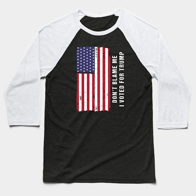 Don't Blame Me I Voted For Trump Baseball T-Shirt by JKFDesigns